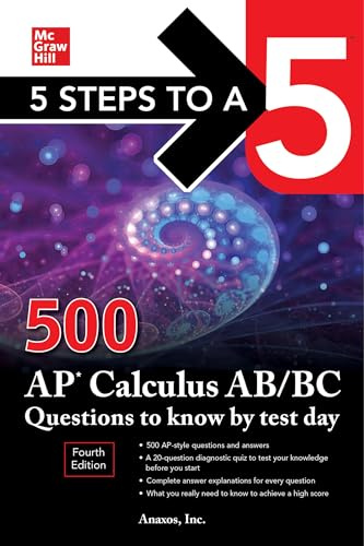 5 Steps to a 5: 500 AP Calculus AB/BC Questions to Know by Test Day, Fourth Edition (McGraw Hill's 5 Steps To A 5)