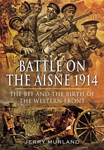 Battle on the Aisne 1914: The BEF and the Birth of the Western Front