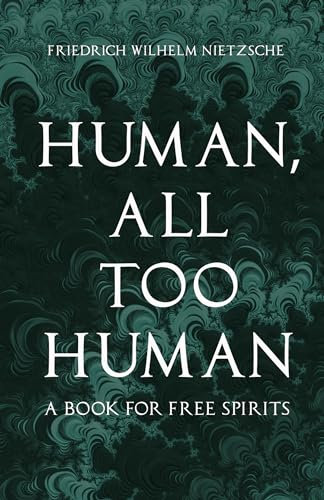 Human, All Too Human: A Book for Free Spirits