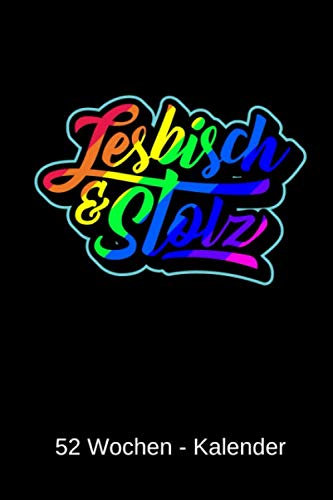 Lesbisch & Stolz - Kalender: 52 Wochen Kalender (2020) für Schwule, Lesben, Homosexuelle und Fans von LGBT und Regenbogen