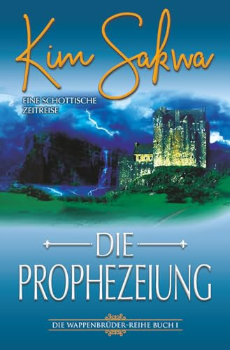 Die Prophezeiung: Eine schottische Zeitreise (Die Wappenbrüder-Reihe, Band 1)