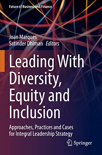 Leading With Diversity, Equity and Inclusion: Approaches, Practices and Cases for Integral Leadership Strategy (Future of Business and Finance)