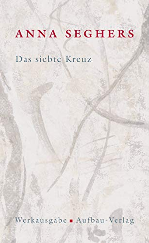 Werkausgabe, 20 Bde. u. Registerbd., Bd.I/4, Das siebte Kreuz: Roman aus Hitlerdeutschland (Seghers Werkausgabe)