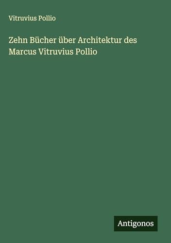 Zehn Bücher über Architektur des Marcus Vitruvius Pollio