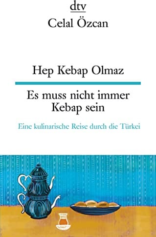 Hep Kebap Olmaz Es muss nicht immer Kebap sein: Eine kulinarische Reise durch die Türkei | dtv zweisprachig für Einsteiger – Türkisch
