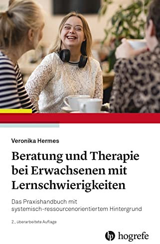 Beratung und Therapie bei Erwachsenen mit Lernschwierigkeiten: Das Praxishandbuch mit systemisch–ressourcenorientiertem Hintergrund