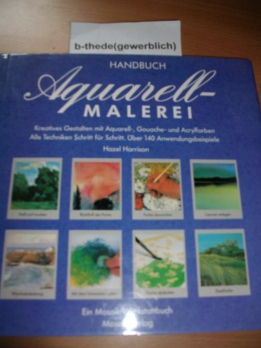 Handbuch Aquarellmalerei: Kreatives Gestalten mit Aquarell-, Gouache- und Acrylfarben