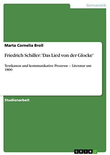 Friedrich Schiller: 'Das Lied von der Glocke': Textkanon und kommunikative Prozesse - Literatur um 1800