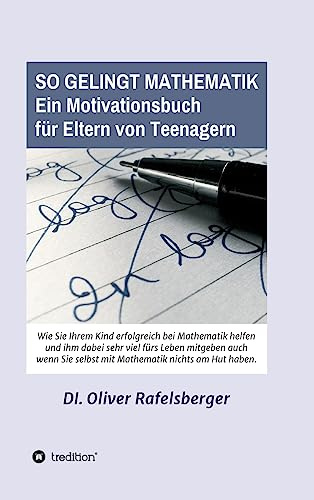 So gelingt Mathematik: Ein Motivationsbuch für Eltern von Teenagern