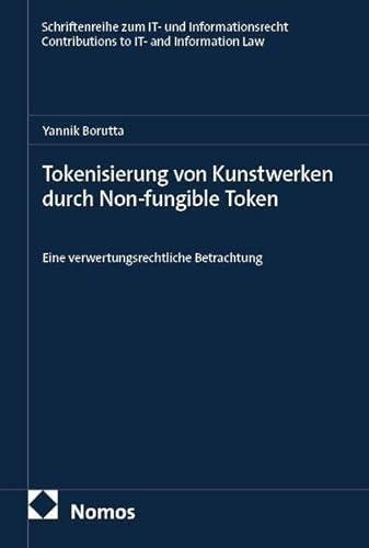 Tokenisierung von Kunstwerken durch Non-fungible Token: Eine verwertungsrechtliche Betrachtung (Schriftenreihe zum IT- und Informationsrecht I Contributions to IT- and Information Law)