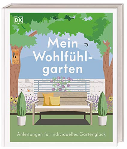 Mein Wohlfühlgarten: Anleitungen für individuelles Gartenglück