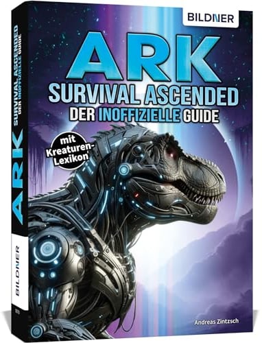 ARK Survival Ascended - Der große inoffizielle Guide: inkl. Lexikon zu allen Dinos und Kreaturen