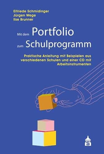 Mit dem Portfolio zum Schulprogramm: Praktische Anleitung mit Beispielen aus verschiedenen Schulen und einer CD mit Arbeitsinstrumenten