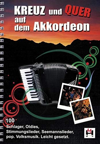 Kreuz Und Quer Auf Dem Akkordeon (Songbook): Noten Für Akkordeon: 100 Schlager, Oldies, Rock-, Pop- und Folksongs für Akkordeon. Leicht gesetzt