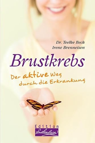 Brustkrebs: Der aktive Weg durch die Erkrankung (Edition Lebenslinien: Rat für alle Lebenslagen)