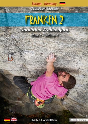 Franken. / Franken 2: Kletterführer • Guidebook Nördlicher Frankenjura / Kletterführer • Guidebook Nördlicher Frankenjura Band 2 • Volume 2 (Franken.: Kletterführer • Guidebook Nördlicher Frankenjura)