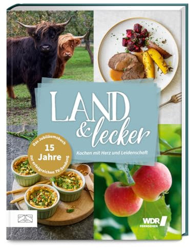 Land & lecker Band 7: Kochen mit Herz und Leidenschaft – Das Buch zum 15-jährigen Jubiläum