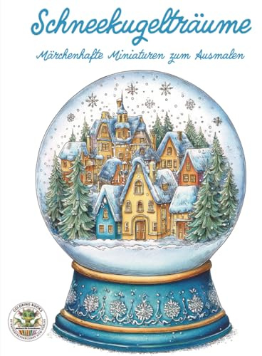 Schneekugelträume: Märchenhafte Miniaturen zum Ausmalen: Malbuch für Erwachsene mit mehr als 50 Ausmalbildern für Entspannung, Kreativität und ... MTM-Verlag: Malbücher für Erwachsene)