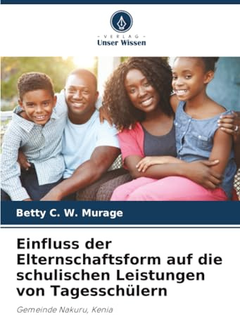 Einfluss der Elternschaftsform auf die schulischen Leistungen von Tagesschülern: Gemeinde Nakuru, Kenia
