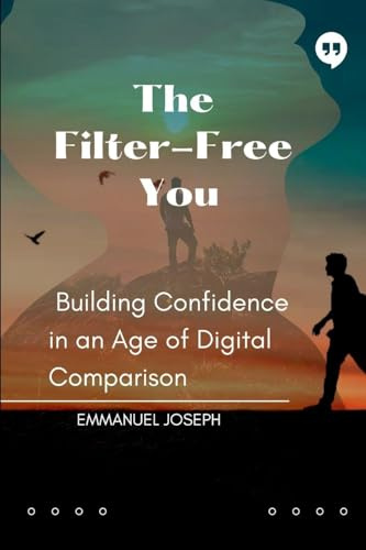 The Filter-Free You, Building Confidence in an Age of Digital Comparison