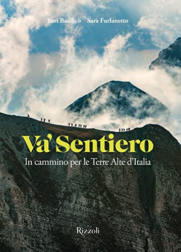 Va' sentiero. In cammino per le Terre Alte d'Italia (Rizzoli Illustrati)