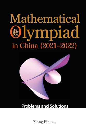 Mathematical Olympiad In China (2021-2022): Problems And Solutions (Mathematical Olympiad Series, Band 22)