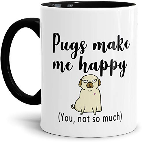 Hunde-Tasse mit Spruch Pugs make me happy (You, not so much) / Hund/Tier/Mops/Pug/Cup/Mug/Arbeit/Innen & Henkel Schwarz