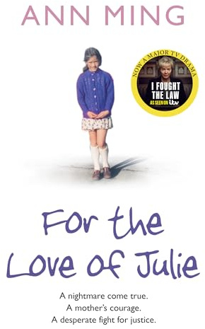 For the Love of Julie: A Nightmare Come True, a Mother's Courage, a Desperate Fight for Justice. Ann Ming with Andrew Crofts