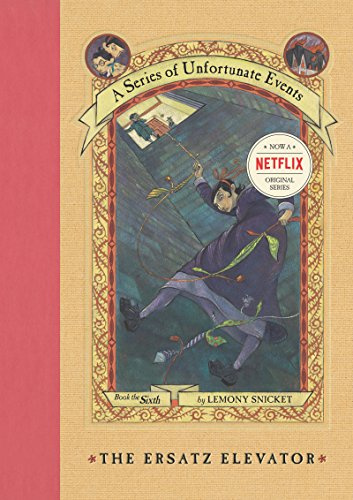 A Series of Unfortunate Events #6: The Ersatz Elevator: A Hilarious Dark Comedy about the Baudelaire Orphans for Children (Ages 8-12)