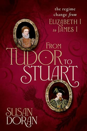 From Tudor to Stuart: The Regime Change from Elizabeth I to James I