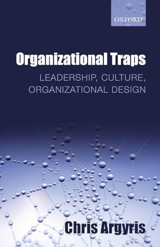 ORGANIZATIONAL TRAPS:LEADERSHIP, CULTURE, ORGANIZATIONAL DESIGN PAPER: Leadership, Culture, Organizational Design