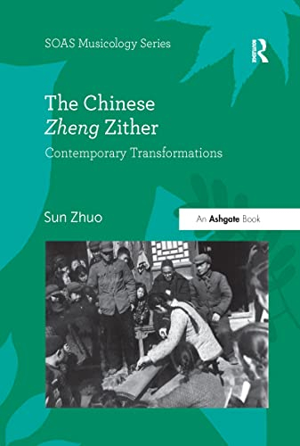 The Chinese Zheng Zither: Contemporary Transformations (Soas Studies in Music)