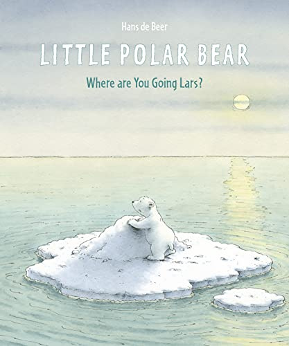 Little Polar Bear: Where Are You Going Lars? (Volume 1) (Der kleiner Eisbär)