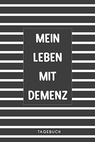 Mein Leben mit Demenz Tagebuch: Das Notizbuch für Selbst Therapien von Erinnerungen bei Alzheimer erkrankten und anderen vergesslichen Krankheiten