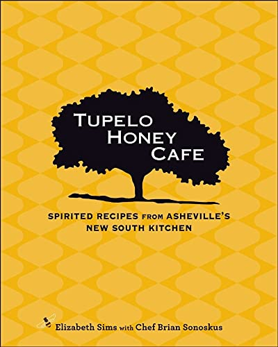 Tupelo Honey Cafe: Spirited Recipes from Asheville's New South Kitchen: Spirited Recipes from Asheville's New South Kitchen Volume 1