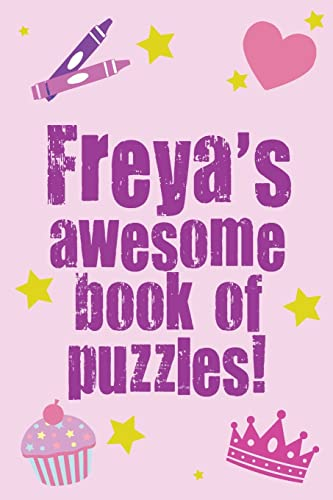 Freya's Awesome Book Of Puzzles!: Children's puzzle book containing 20 unique personalised puzzles as well as 80 other fun puzzles