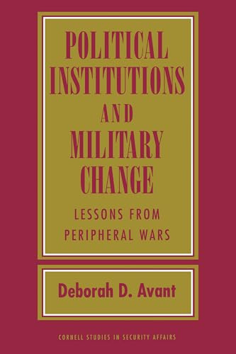 Political Institutions and Military Change: Lessons from Peripheral Wars (Cornell Studies in Security Affairs)
