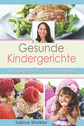 Gesunde Kindergerichte - Alltagsrezepte für den Thermomix