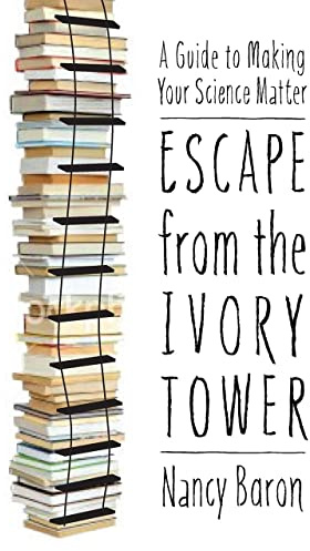 Escape from the Ivory Tower: A Guide to Making Your Science Matter
