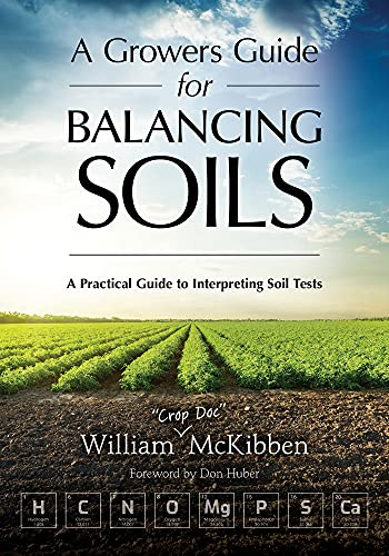 A Grower's Guide to Balancing Soils: A Practical Guide to Interpreting Soil Tests
