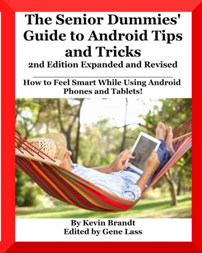 The Senior Dummies' Guide to Android Tips and Tricks: How to Feel Smart While Using Android Phones and Tablets (The Senior Dummies' Guides)