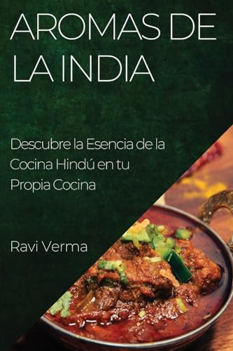 Aromas de la India: Descubre la Esencia de la Cocina Hindú en tu Propia Cocina