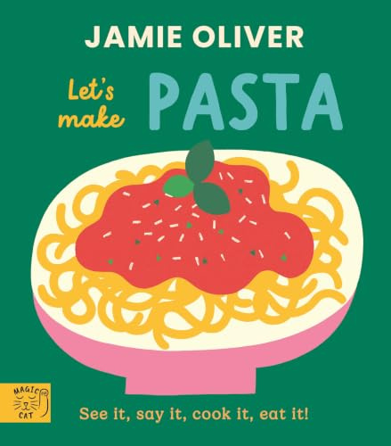 Jamie Oliver: Let's Make Pasta: See it, say it, cook it, eat it! (Jamie's Little Food Library)