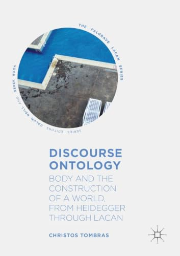 Discourse Ontology: Body and the Construction of a World, from Heidegger through Lacan (The Palgrave Lacan Series)