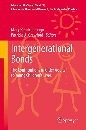 Intergenerational Bonds: The Contributions of Older Adults to Young Children's Lives (Educating the Young Child, 18)