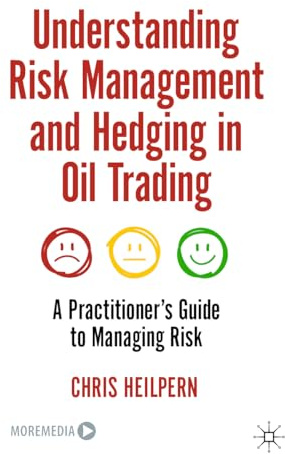 Understanding Risk Management and Hedging in Oil Trading: A Practitioner's Guide to Managing Risk