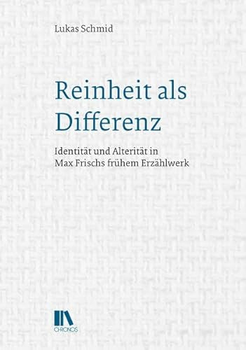 Reinheit als Differenz: Identität und Alterität in Max Frischs frühem Erzählwerk