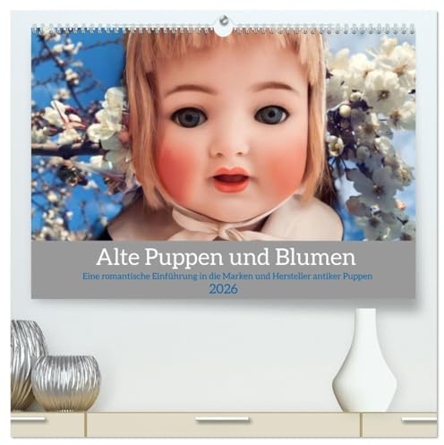 Alte Puppen und Blumen (hochwertiger Premium Wandkalender 2026 DIN A2 quer), Kunstdruck in Hochglanz: Romantische Bilder von ausdrucksstarken ... zu Marke und Hersteller (CALVENDO Hobbys)