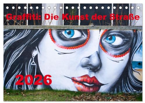 Graffiti: Die Kunst der Straße (Tischkalender 2026 DIN A5 quer), CALVENDO Monatskalender: Graffiti, auch Streetart genannt, ist eine nicht ... Kunst im öffentlichen Raum. (CALVENDO Kunst)