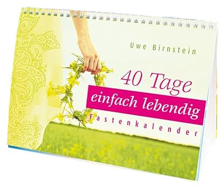 40 Tage einfach lebendig: Der Fastenkalender: Fastenzeitkalender